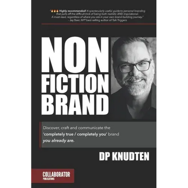 Nonfiction Brand: Discover, craft and communicate the 'completely true / completely you' brand-you already are.