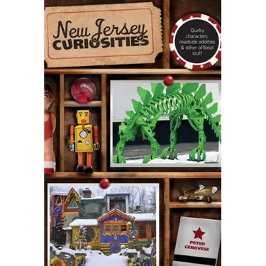 New Jersey Curiosities: Quirky Characters, Roadside Oddities & Other Offbeat Stuff