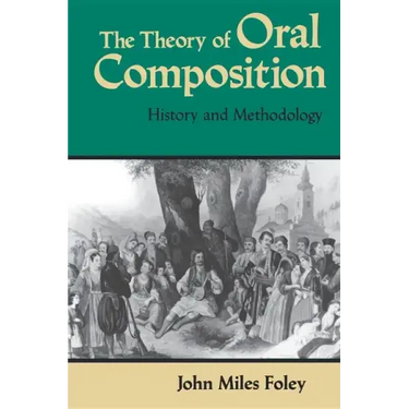 The Theory of Oral Composition: History and Methodology