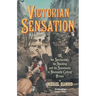 Victorian Sensation: Or, the Spectacular, the Shocking and the Scandalous in Nineteenth-Century Britain