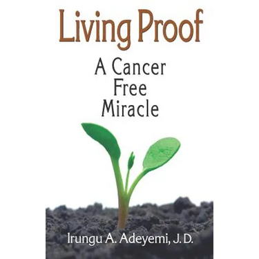 Living Proof: A Cancer Free Miracle: A Cancer Free Miracle