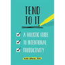Tend to It: A Holistic Guide to Intentional Productivity