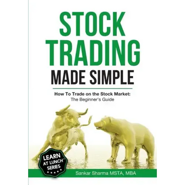 Stock Trading Made Simple: How to Trade on the Stock Market: The Beginner's Guide