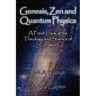 Genesis, Zen and Quantum Physics - A Fresh Look at the Theology and Science of Creation