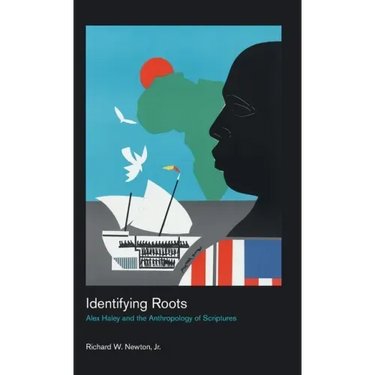 Identifying Roots: Alex Haley and the Anthropology of Scriptures