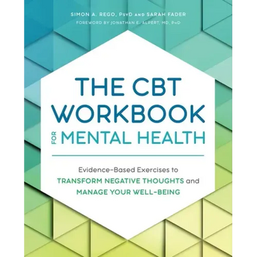 The CBT Workbook for Mental Health: Evidence-Based Exercises to Transform Negative Thoughts and Manage Your Well-Being