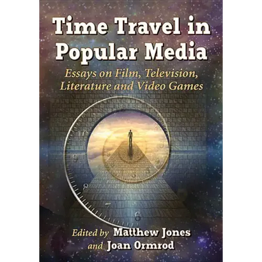 Time Travel in Popular Media: Essays on Film, Television, Literature and Video Games