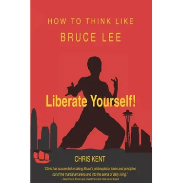 Liberate Yourself!: How To Think Like Bruce Lee