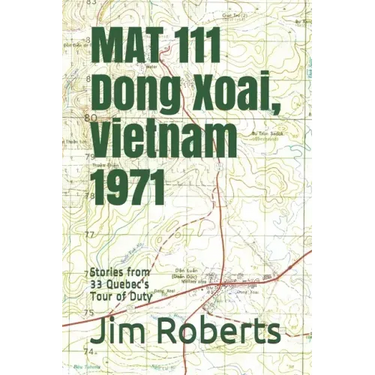 MAT 111 Dong Xoai, Vietnam 1971: Stories from 33 Quebec's Tour of Duty
