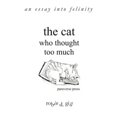 The Cat Who Thought Too Much - An Essay Into Felinity