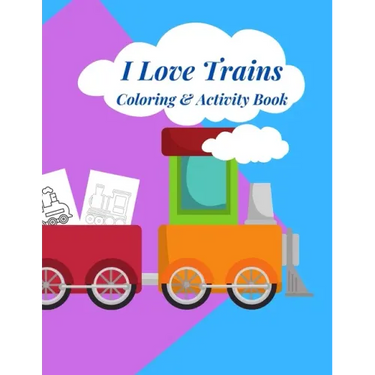 I Love Trains Coloring & Activity Book: 38 pages of great fun for Toddlers