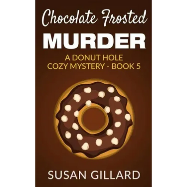 Chocolate Frosted Murder: A Donut Hole Cozy Mystery - Book 5