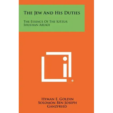 The Jew And His Duties: The Essence Of The Kitzur Shulhan Arukh