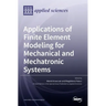 Applications of Finite Element Modeling for Mechanical and Mechatronic Systems