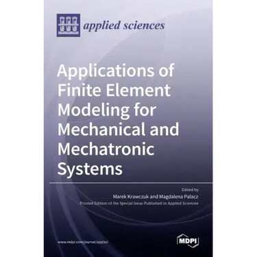 Applications of Finite Element Modeling for Mechanical and Mechatronic Systems