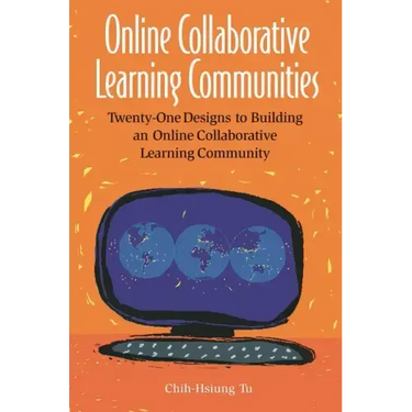 Online Collaborative Learning Communities: Twenty-One Designs to Building an Online Collaborative Learning Community