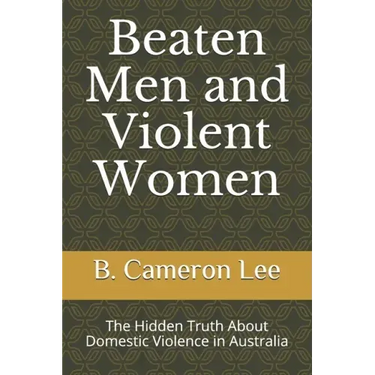 Beaten Men and Violent Women: The Hidden Truth About Domestic Violence in Australia