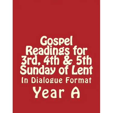 Gospel Readings for 3rd, 4th & 5th Sunday of Lent Year A In Dialogue Format