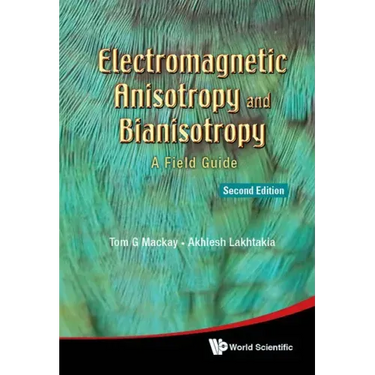 Electromagnetic Anisotropy and Bianisotropy: A Field Guide (Second Edition)