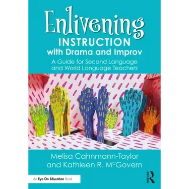 Enlivening Instruction with Drama and Improv: A Guide for Second Language and World Language Teachers