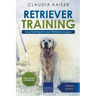 Retriever Training: Dog Training for Your Retriever Puppy
