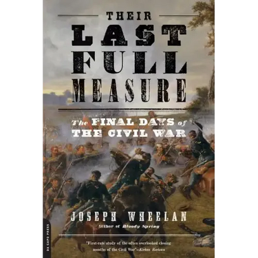 Their Last Full Measure: The Final Days of the Civil War