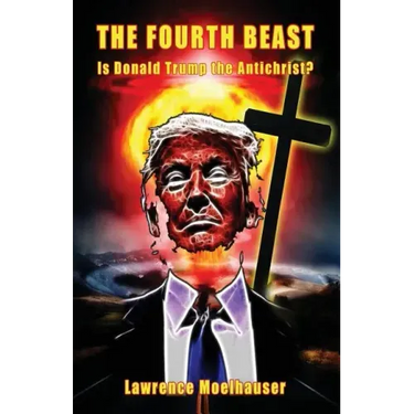 The Fourth Beast: Is Donald Trump The Antichrist?