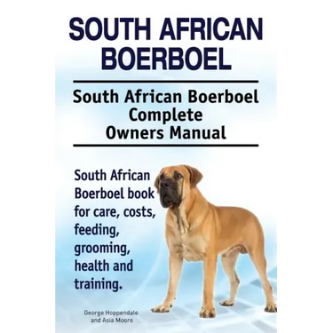 South African Boerboel. South African Boerboel Complete Owners Manual. South African Boerboel book for care, costs, feeding, grooming, health and trai
