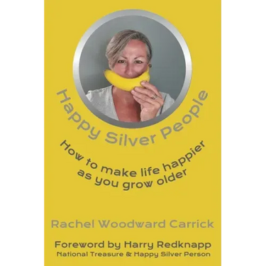Happy Silver People: How To Make Life Happier As You Grow Older