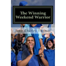 The Winning Weekend Warrior: How to Succeed at Golf, Tennis, Baseball, Football, Basketball, Hockey, Volleyball, Business, Life, etc.