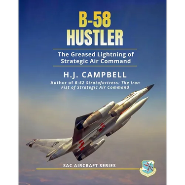 B-58 Hustler: The Greased Lightning of Strategic Air Command