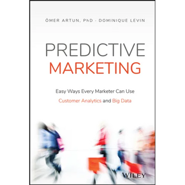 Predictive Marketing: Easy Ways Every Marketer Can Use Customer Analytics and Big Data