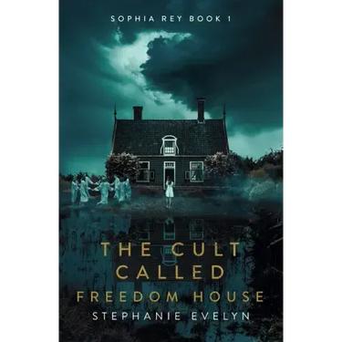 The Cult Called Freedom House: Sophia Rey Book 1