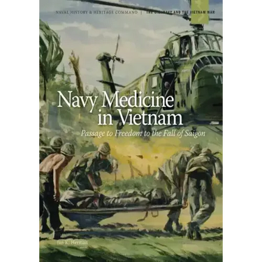Navy Medicine in Vietnam: Passage to Freedom to the Fall of Saigon