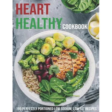 Heart Healthy Cookbook: 195 Perfectly Portioned Low Sodium, Low Fat Recipes