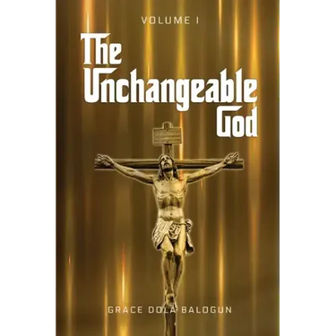 The Unchangeable God Volume I
