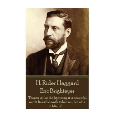 H. Rider Haggard - Eric Brighteyes: "Passion is like the lightning, it is beautiful, and it links the earth to heaven, but alas it blinds!"