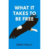 What It Takes To Be Free