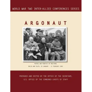 Argonaut: Malta and Yalta, 20 January-11 February 1945 (World War II Inter-Allied Conferences series)