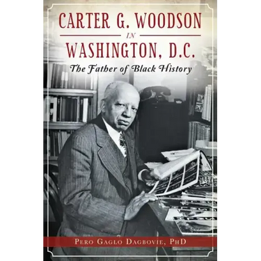 Carter G. Woodson in Washington, D.C.: The Father of Black History