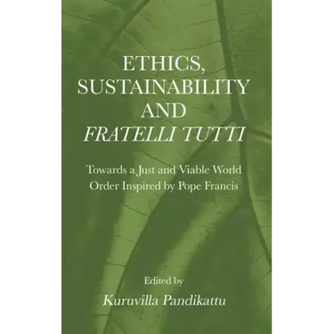 Ethics, Sustainability and Fratelli Tutti: Towards a Just and Viable World Order Inspired by Pope Francis