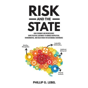 Risk and the State: How Economics and Neuroscience Shape Political Legitimacy to Address Geopolitical, Environmental, and Health Risks for Sustainable