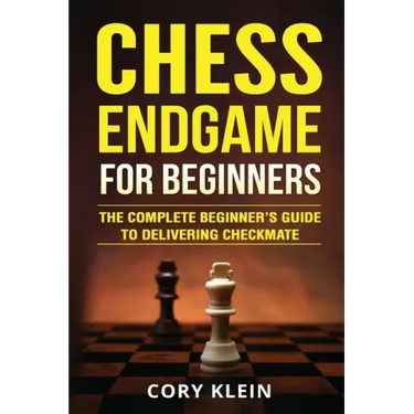 Chess Endgame for Beginners: The Complete Beginner's Guide to Delivering Checkmate