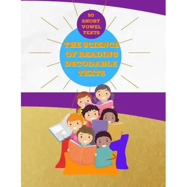 The Science of Reading Decodable Texts: 50 Short Vowel Texts