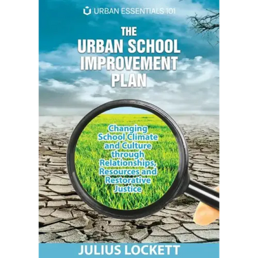 The Urban School Improvement Plan: Changing School Climate and Culture through Relationships, Resources and Restorative Justice