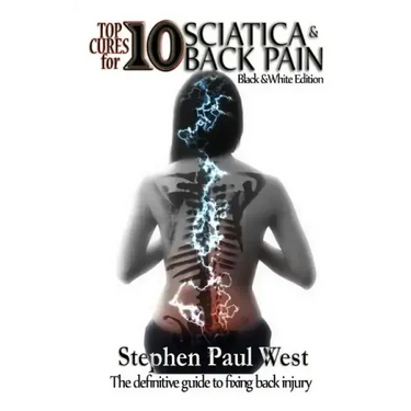 Top Ten Cures for Sciatica and Back Pain: B/W EDITION: The definitive guide to fixing back injury