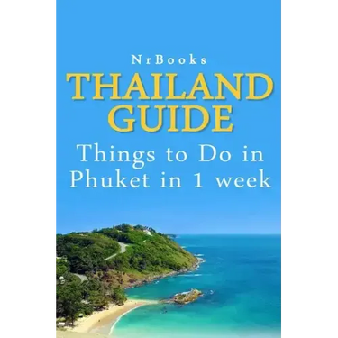 Thailand Guide: Things to Do in Phuket in 1 week