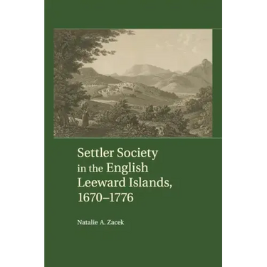 Settler Society in the English Leeward Islands, 1670-1776