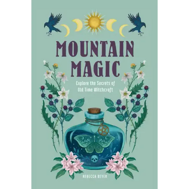 Mountain Magic: Explore the Secrets of Old Time Witchcraft