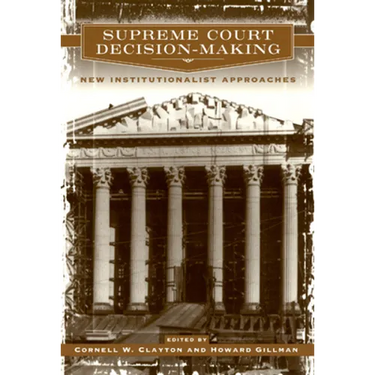 Supreme Court Decision-Making: New Institutionalist Approaches